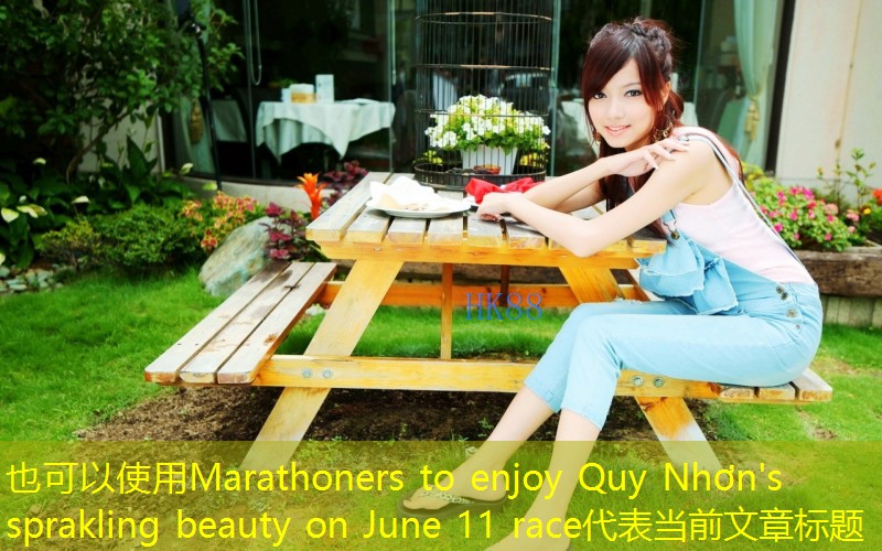 Marathoners to enjoy Quy Nhơn's sprakling beauty on June 11 race
